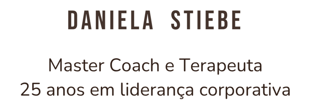 DANIELA STIEBE
Master Coach e Terapeuta 
25 anos em liderança corporativa